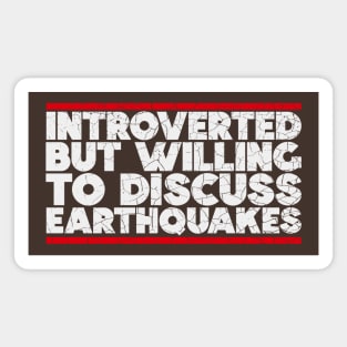 Introverted but willing to discuss Earthquakes Magnet